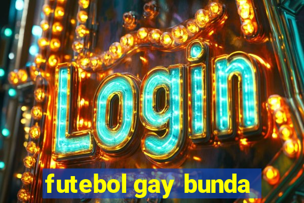 futebol gay bunda